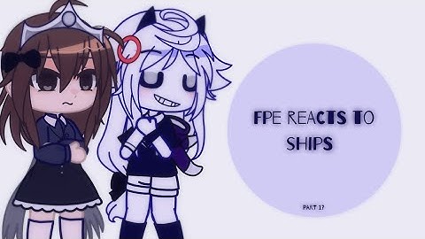 //🎀 °•Fpe reacts to ships (part 1?)•° 📚 \\  #fundamentalpapereducation