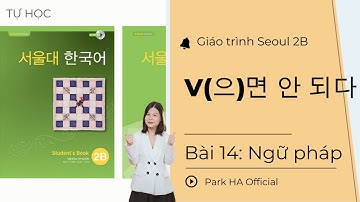[2B] Bài 14: [quan trọng] Ngữ pháp: V(으)면 안 되다 | Giáo trình Seoul 2B | Park HA Official