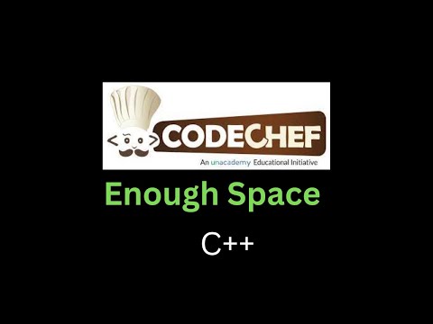 Enough Space   Problems   CodeChef  || c++