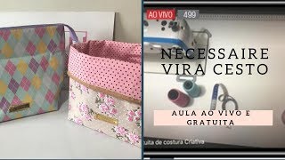 Aula Completa de Costura Criativa Gratuita -   Necessaire Vira Cesto - Aula ao Vivo