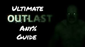 Ultimate Outlast Any% Guide