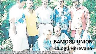 Video thumbnail of "Lalogu Herevana - BAMOGU UNION"