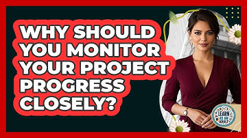 Why Should You Monitor Your Project Progress Closely?