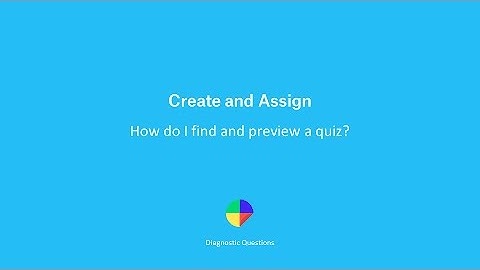 How do I find and preview a quiz? - Create and Assign on Diagnostic Questions