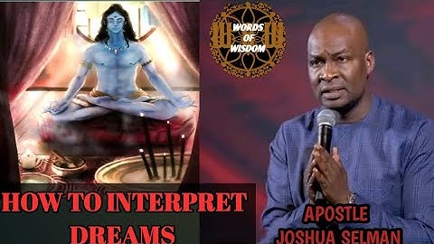 How to interpret any dream(Apostle Joshua Selman)