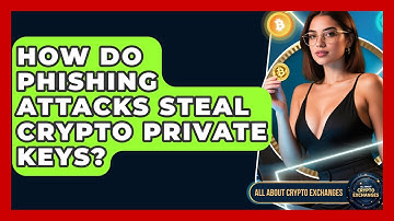 How Do Phishing Attacks Steal Crypto Private Keys? - All About Crypto Exchanges