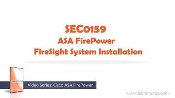 LabMinutes# SEC0159 - ASA FirePower FireSight System Installation