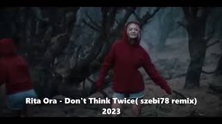 #Rita Ora   Don't Think Twice# szebi78 remix 2023#