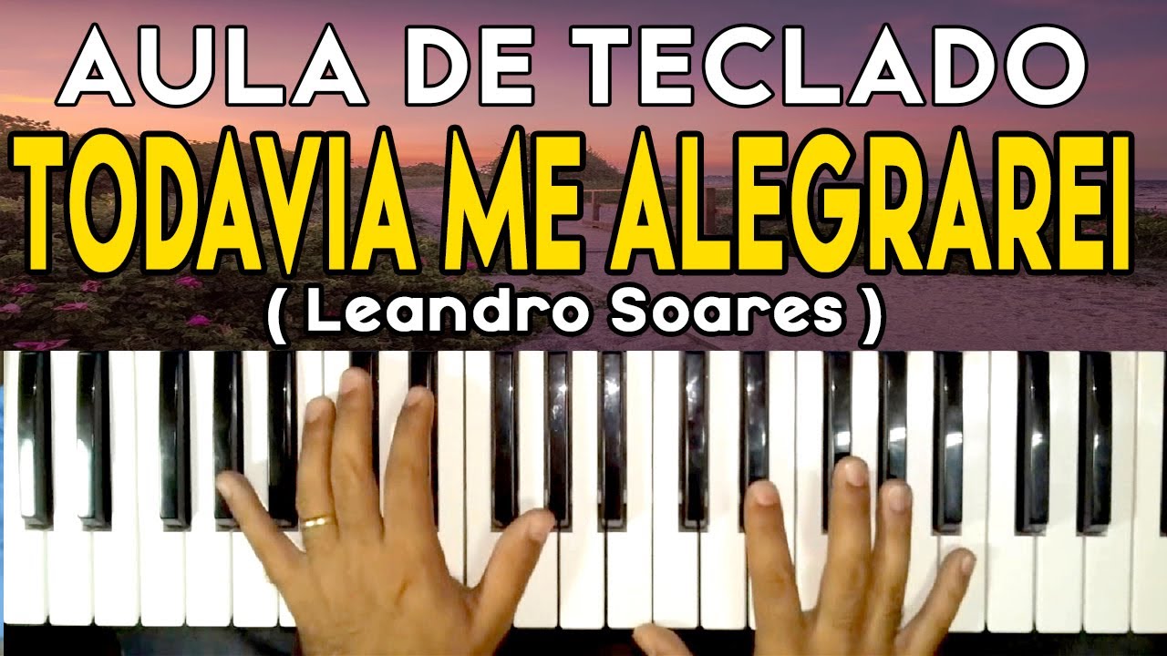 AULA DE TECLADO TODAVIA ME ALEGRAREI - ( Leandro Soares ) - VIDEO AULA COMPLETA