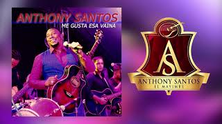 Video thumbnail of "Anthony Santos   Me gusta esa Vaina"