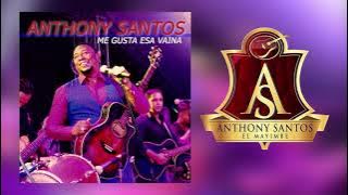 Anthony Santos   Me gusta esa Vaina