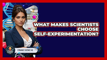 What Makes Scientists Choose Self-experimentation? - Strange Science HQ