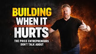 Building When It Hurts: The Price Entrepreneurs Don’t Talk About