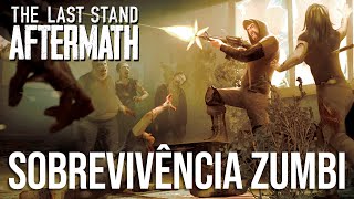 NOVO JOGO DE ZUMBI DIFERENCIADO! - The Last Stand Aftermath | Sobrevivência Apocalipse PT-BR