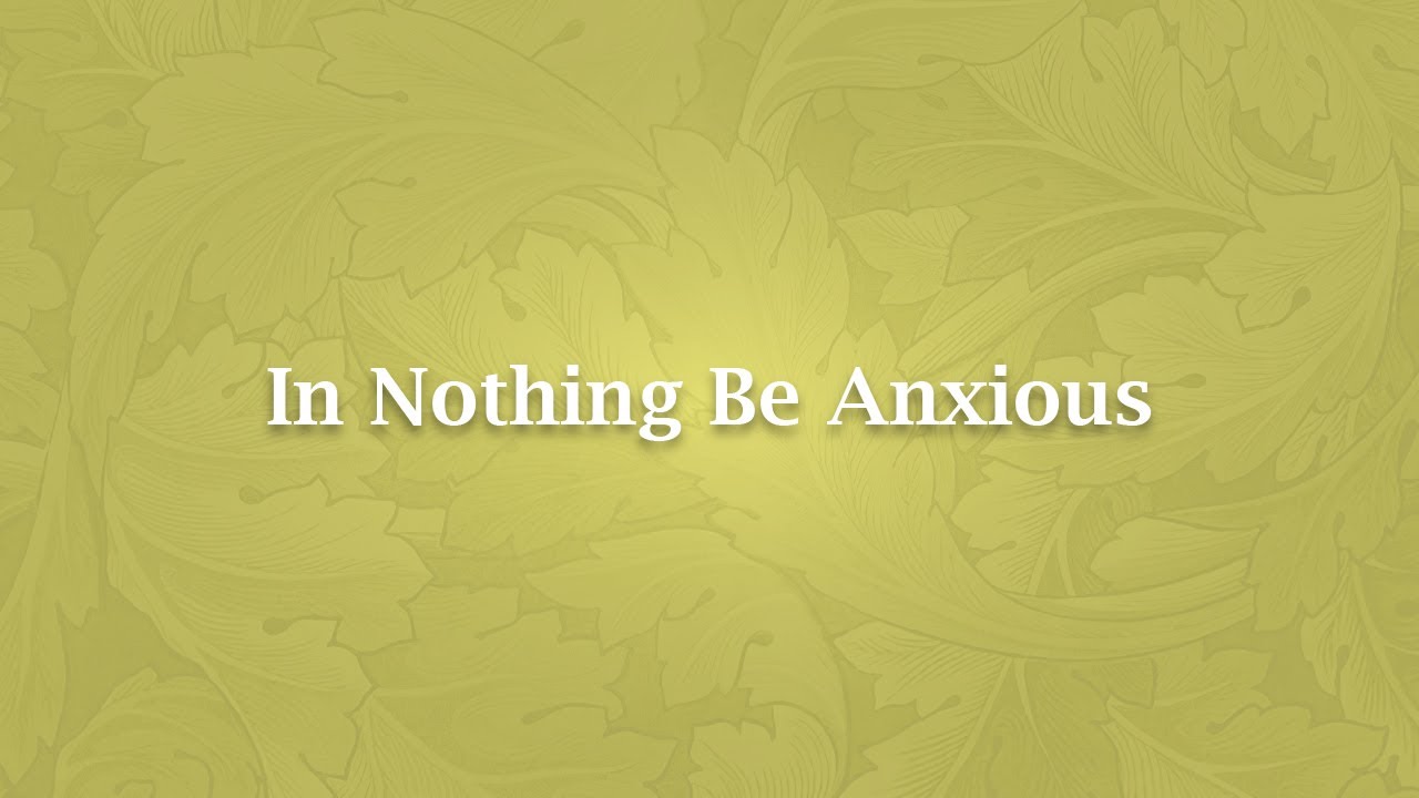 In Nothing Be Anxious - NS 709