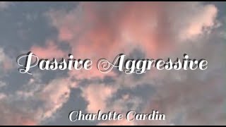 Charlotte Cardin - Passive Aggressive (Lyrics)