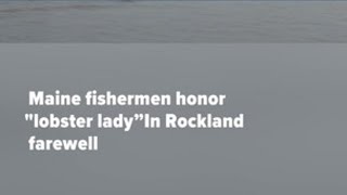 Maine fishermen honor “lobster lady” in Rockland farewell
