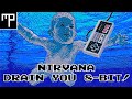 Nirvana - Drain You (True 8-Bit)!