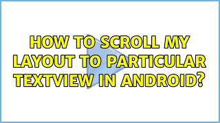 How to scroll my layout to particular textview in android?