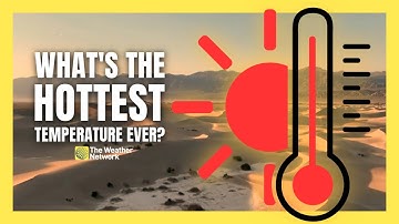 What’s the Hottest Temperature Ever Recorded on Earth?