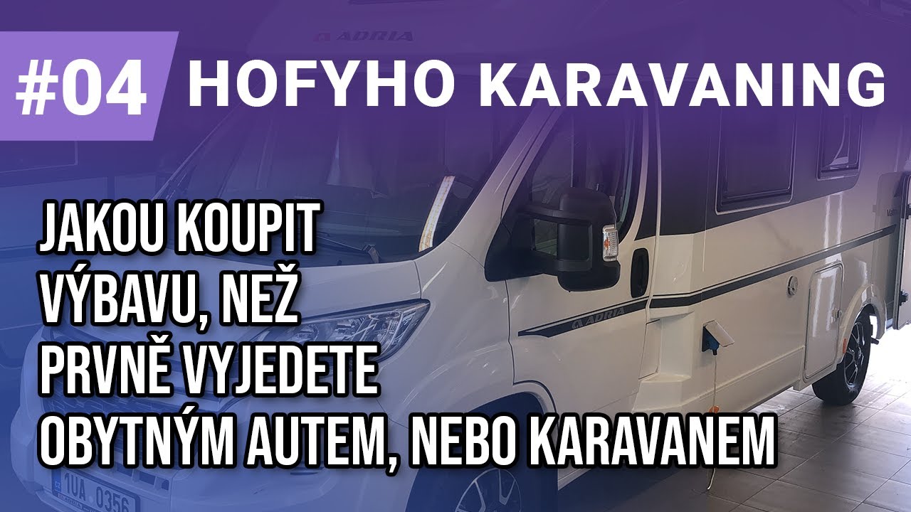 Hofyho karavaning #4 - Jakou koupit výbavu, než prvně vyjedete obytným autem, nebo karavanem