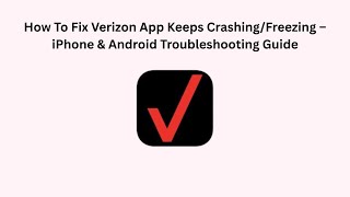 How To Fix Verizon App Keeps Crashing/Freezing – iPhone & Android Troubleshooting Guide
