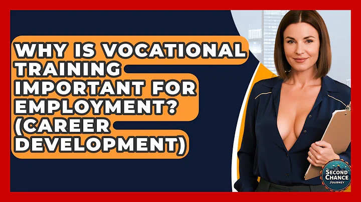 Why Is Vocational Training Important For Employment? (Career Development) - Second Chance Journey