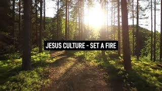 JESUS CULTURE - Set A Fire (Lyric Video) chords