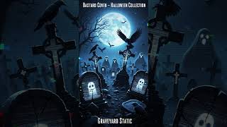 Graveyard Static (Halloween Collection) by Bastard Coven