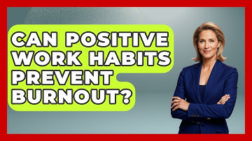 Can Positive Work Habits Prevent Burnout? - First Job Success Guide
