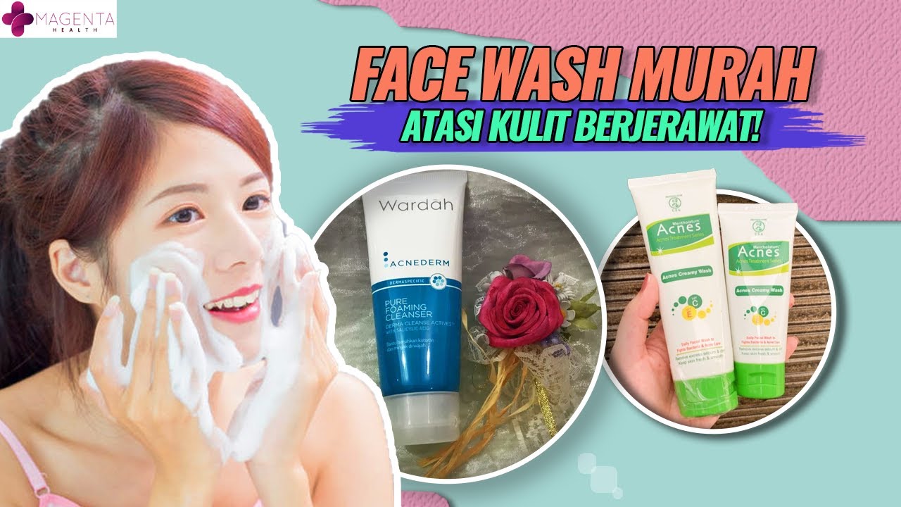 HARGA MULAI 20 RIBU AN!! 7 REKOMENDASI FACE WASH YANG AMPUH ATASI KULIT