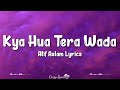 Kya Hua Tera Wada (Lyrics) Pranav Chandran, Atif Aslam, Pranshu Jha, Majrooh Sultanpuri