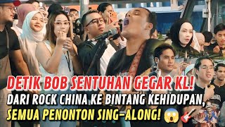 DETIK BOB SENTUHAN GEGAR KL! DARI ROCK CHINA KE BINTANG KEHIDUPAN, SEMUA PENONTON SING-ALONG! 😱🎸