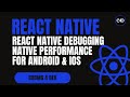 React Native Debugging: Native Performance Tools 🛠️ for Android & iOS