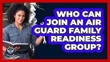 Who Can Join An Air Guard Family Readiness Group?