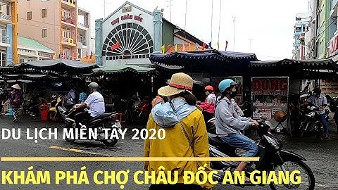 Du lịch Miền tây #69 | Khám Phá Chợ Châu Đốc Lâu Đời Nổi Tiếng Nhất An Giang Về Mắm | GIA ĐÌNH 8x