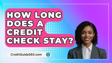 How Long Does A Credit Check Stay? - CreditGuide360.com