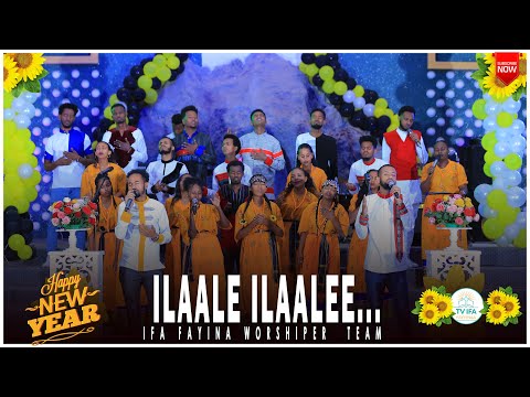 ILAALE ILAAEE KAN AKKA KEEN DHABEE... || IFA FAYINA WORSHIP TEAM @ifafayinatvofficial1906