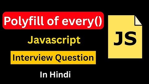 Polyfill of every() method in JavaScript in Hindi | Polyfill in Javascript | JavaScript Interview
