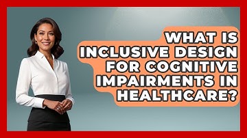 What Is Inclusive Design For Cognitive Impairments In Healthcare? - Your Accessible Health