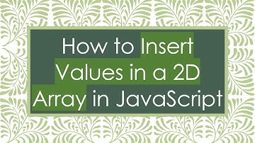 How to Insert Values in a 2D Array in JavaScript