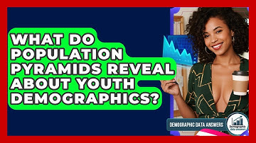 What Do Population Pyramids Reveal About Youth Demographics? - Demographic Data Answers
