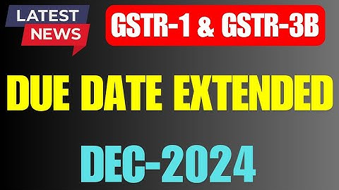 GSTR-1 & GSTR-3B Due Date Extension December 2024 GST Return New Date #gst