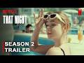 That Night Season 2 - Trailer | Netflix | Renewed, Episodes, TV Shows, Predictions, Confirmed, Cast