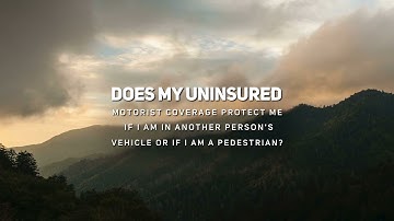Does uninsured motorist coverage protect me if I am a passenger or if I am a pedestrian?