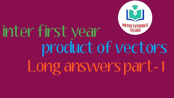inter first year product of vectors Long answers part- 1