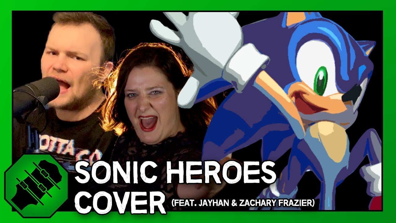 Sonic Heroes (Cover) Feat. Jayhan and Zach Frazier [Original by Crush 40]