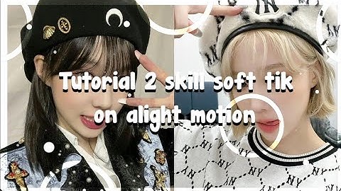 Tutorial 2 skill soft tik on alight motion 🌷☁️| #59