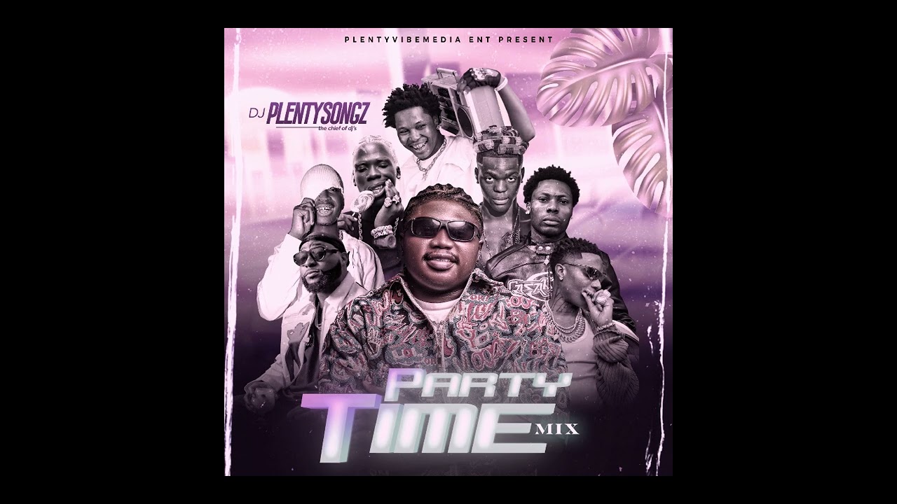 2025 PARTY TIME MIXTAPE | DJ PlentySongz | DAVIDO, OMAH LAY