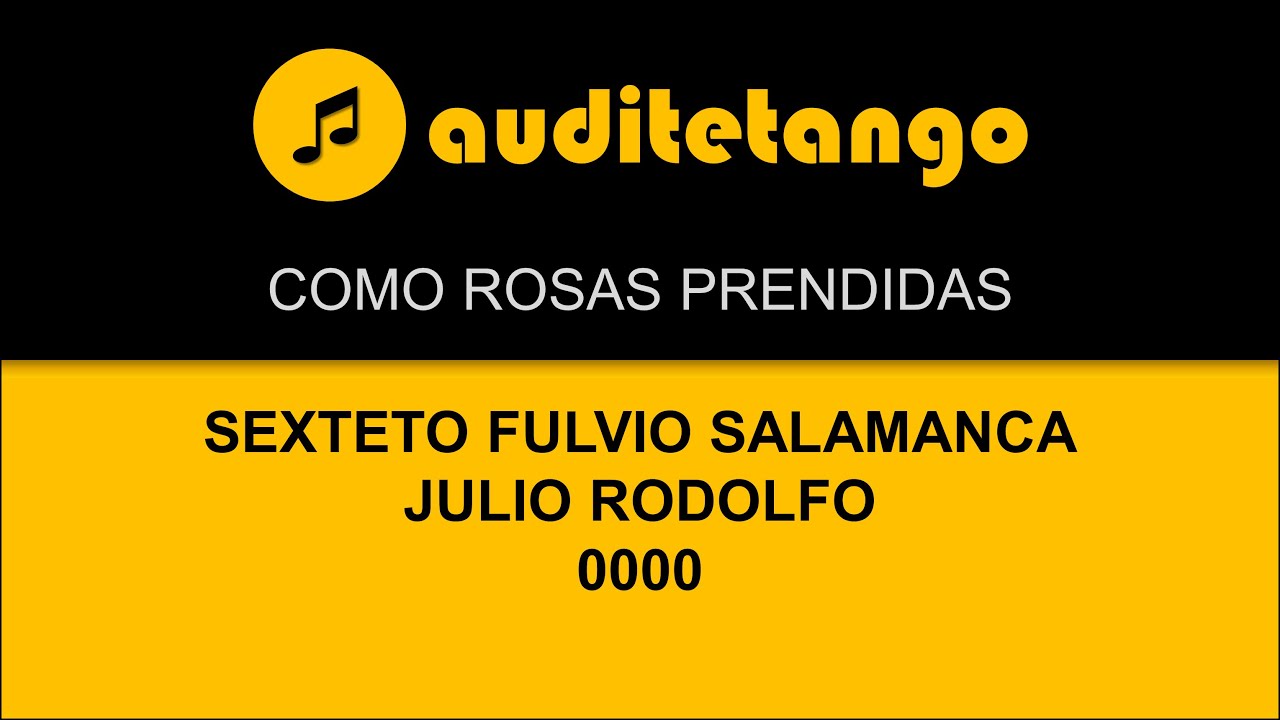 COMO ROSAS PRENDIDAS - SEXTETO FULVIO SALAMANCA - JULIO RODOLFO - 0000 - TANGO CANTATO COMO ROSAS PRENDIDAS - SEXTETO FULVIO SALAMANCA - JULIO RODOLFO - 0000 - TANGO CANTATO